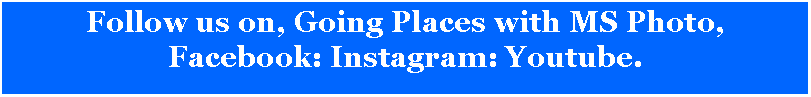 Text Box: Follow us on, Going Places with MS Photo,Facebook: Instagram: Youtube.